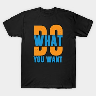 Do what you want T-Shirt